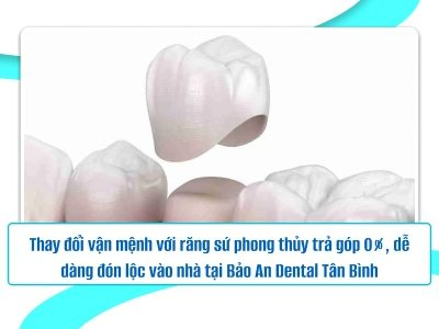 Thay đổi vận mệnh với răng sứ phong thủy trả góp 0%, dễ dàng đón lộc vào nhà tại Bảo An Dental Tân Bình